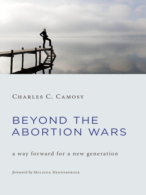 Title details for Beyond the Abortion Wars by Charles C. Camosy - Available